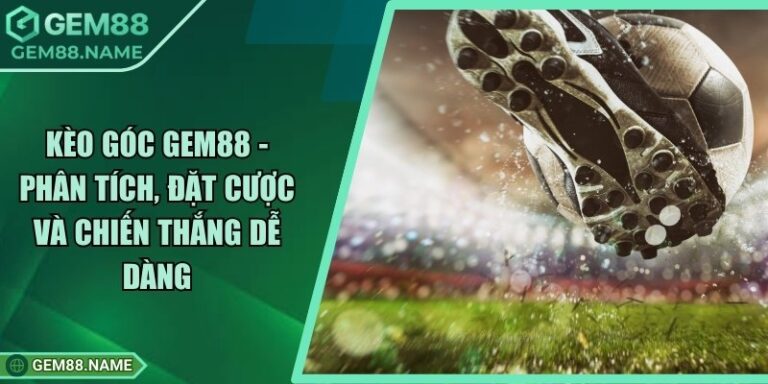 Kèo Góc Gem88 - Phân Tích, Đặt Cược Và Chiến Thắng Dễ Dàng 2 Kèo Góc Gem88 - Phân Tích, Đặt Cược Và Chiến Thắng Dễ Dàng