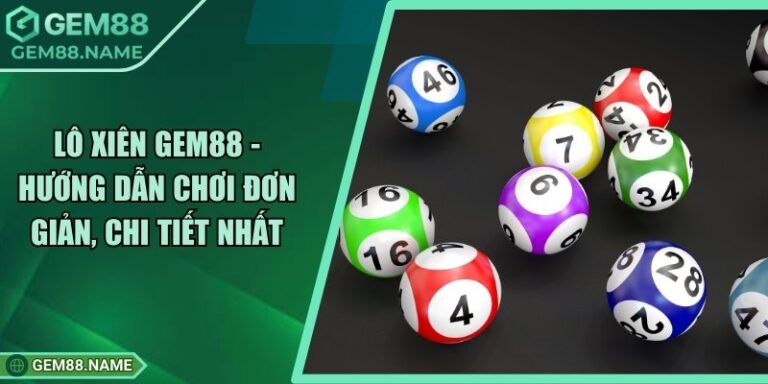 Lô Xiên Gem88 - Hướng Dẫn Chơi Đơn Giản, Chi Tiết Nhất 9 Lô Xiên Gem88 - Hướng Dẫn Chơi Đơn Giản, Chi Tiết Nhất