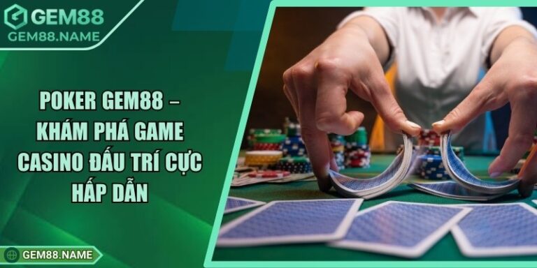 Poker Gem88 – Khám Phá Game Casino Đấu Trí Cực Hấp Dẫn 9 Poker Gem88 – Khám Phá Game Casino Đấu Trí Cực Hấp Dẫn