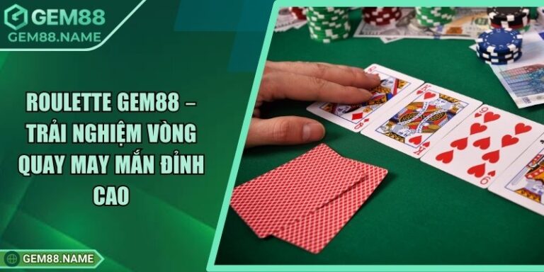 Roulette Gem88 – Trải Nghiệm Vòng Quay May Mắn Đỉnh Cao 8 Roulette Gem88 – Trải Nghiệm Vòng Quay May Mắn Đỉnh Cao