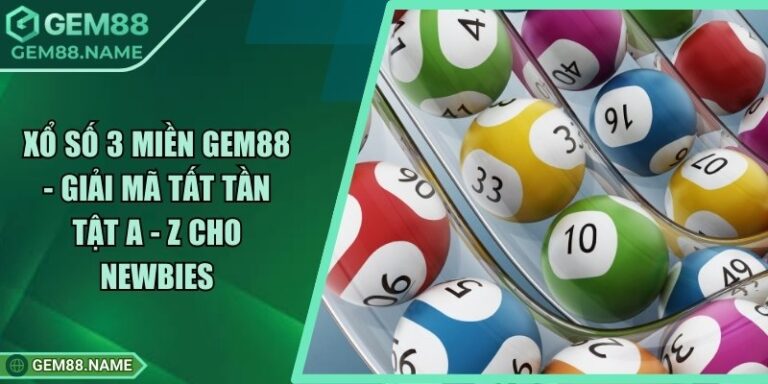 Xổ Số 3 Miền Gem88 - Giải Mã Tất Tần Tật A - Z Cho Newbies 3 Xổ Số 3 Miền Gem88 - Giải Mã Tất Tần Tật A - Z Cho Newbies
