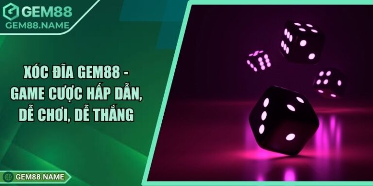 Xóc Đĩa Gem88 - Game Cược Hấp Dẫn, Dễ Chơi, Dễ Thắng 8 Xóc Đĩa Gem88 - Game Cược Hấp Dẫn, Dễ Chơi, Dễ Thắng