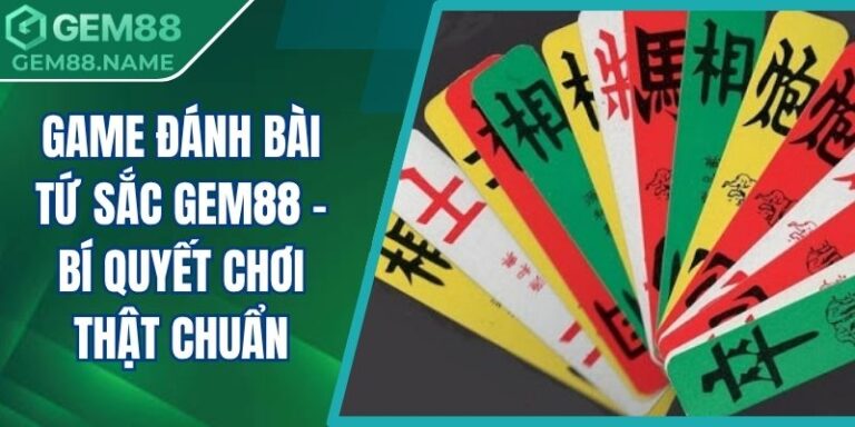 Game Đánh Bài Tứ Sắc Gem88 - Bí Quyết Chơi Thật Chuẩn 1 Game đánh bài tứ sắc Gem88