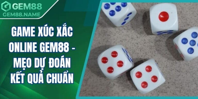 Game Xúc Xắc Online Gem88 - Mẹo Dự Đoán Kết Quả Chuẩn 3 game xúc xắc online Gem88