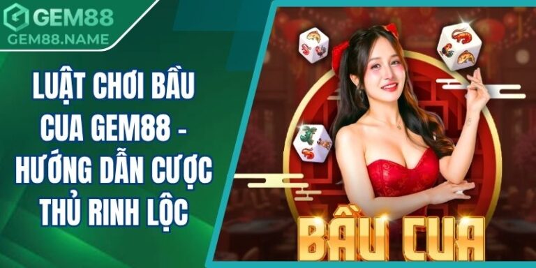Luật Chơi Bầu Cua Gem88 - Hướng Dẫn Cược Thủ Rinh Lộc 2 luật chơi bầu cua Gem88